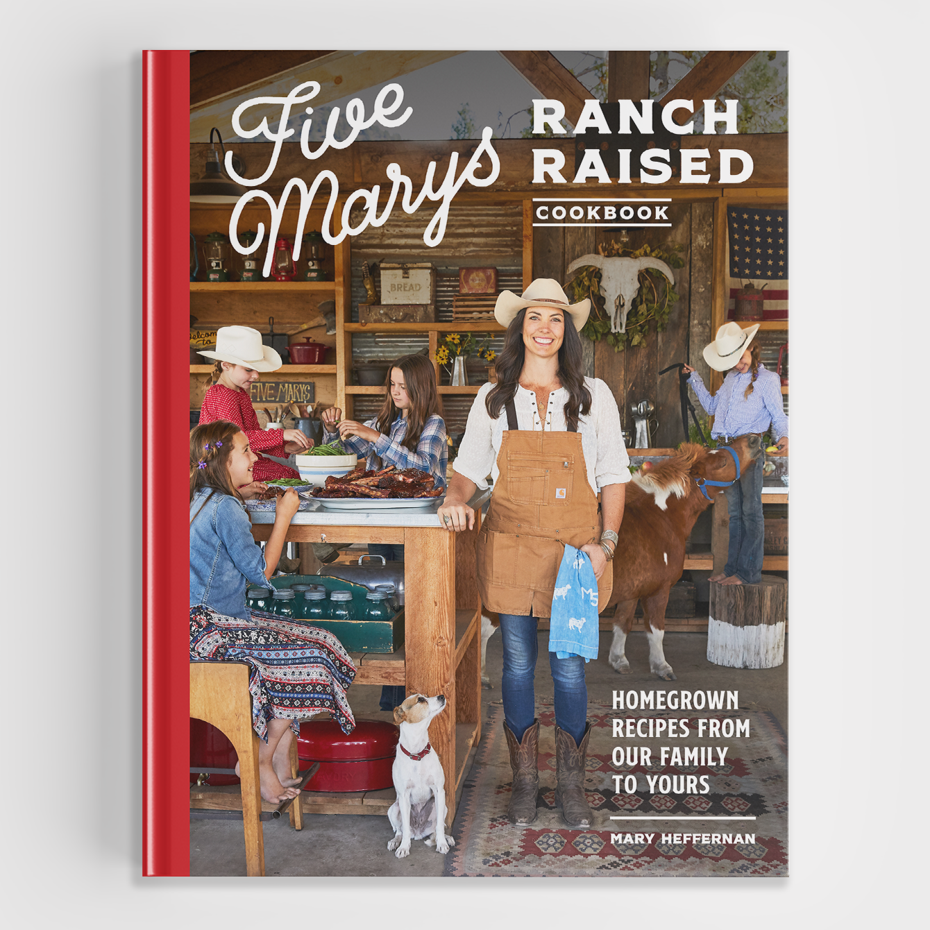 Five Marys Ranch Raised Cookbook: 75 Family-Friendly Recipes