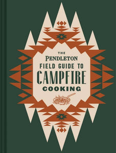 Pendleton Field Guide to Campfire Cooking