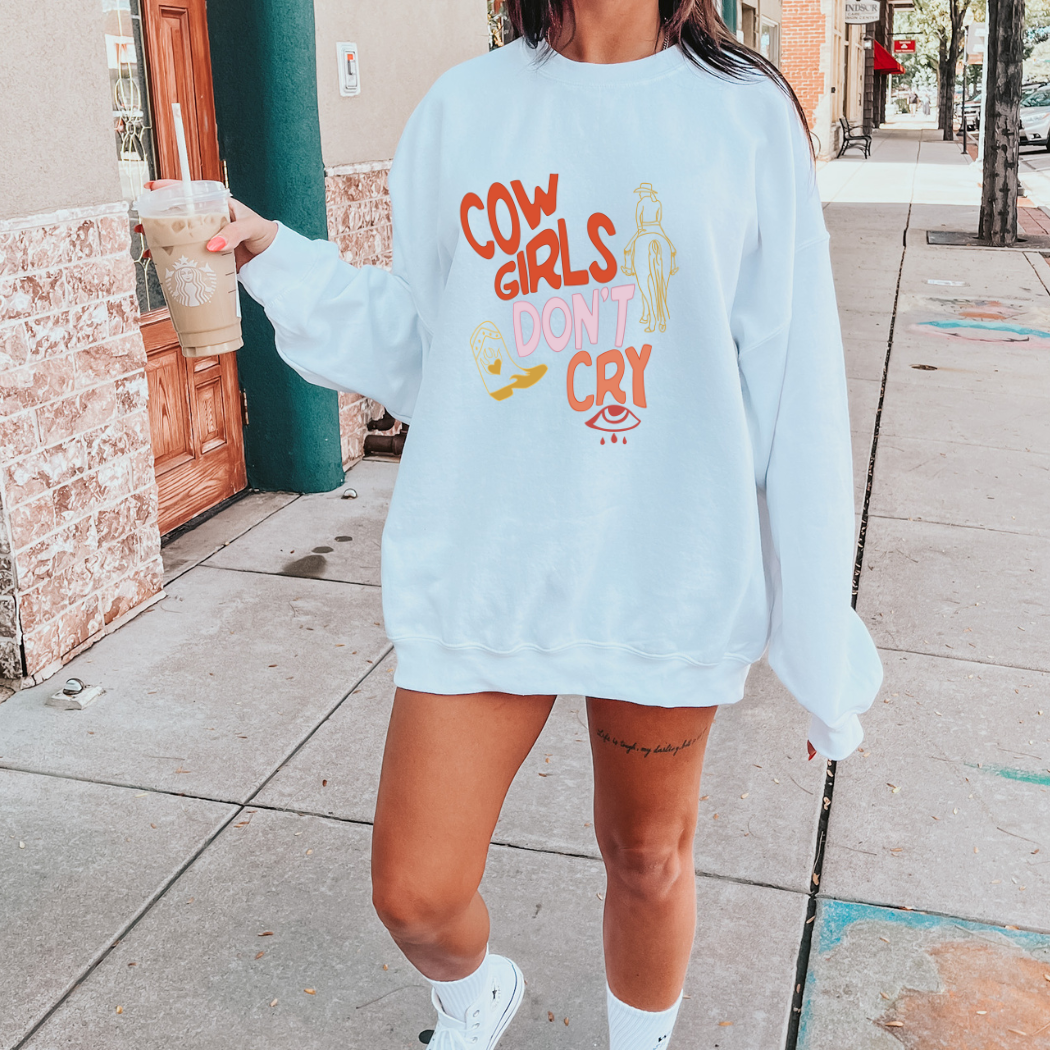 Cowgirl's Don't Cry Sweatshirt